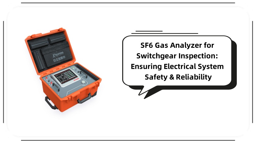 SF6 Gas Analyzer for Switchgear Inspection: Ensuring Electrical System Safety & Reliability
