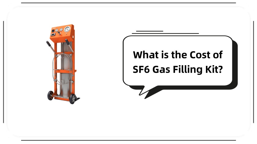 What is the Cost of SF6 Gas Filling Kit? A Detailed Pricing Breakdown