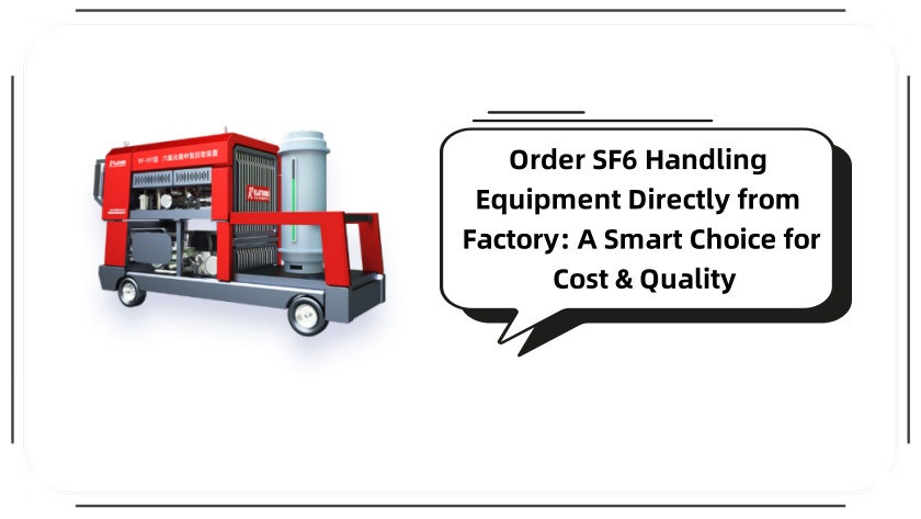Order SF6 Handling Equipment Directly from Factory: A Smart Choice for Cost & Quality