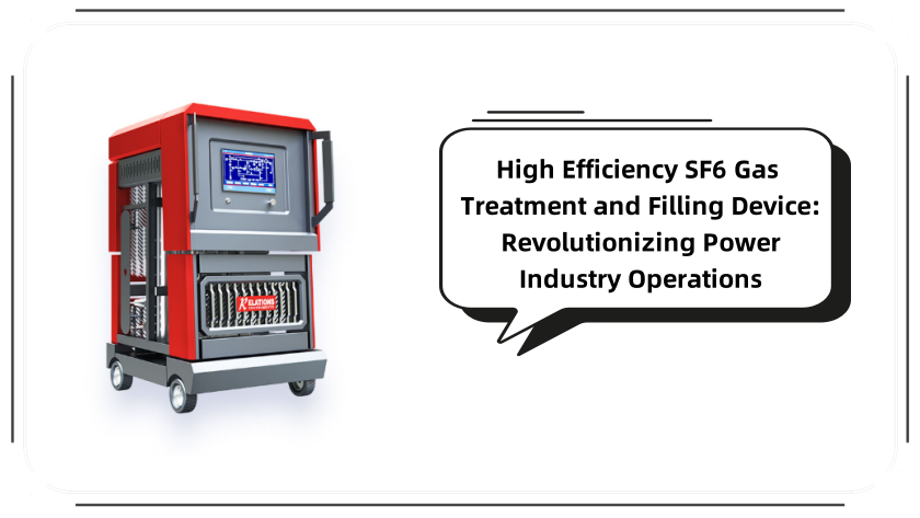 High Efficiency SF6 Gas Treatment and Filling Device for Power Grid Maintenance