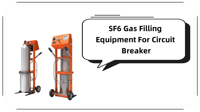What Are the Key Features to Look for in SF6 Gas Filling Equipment for Circuit Breakers?