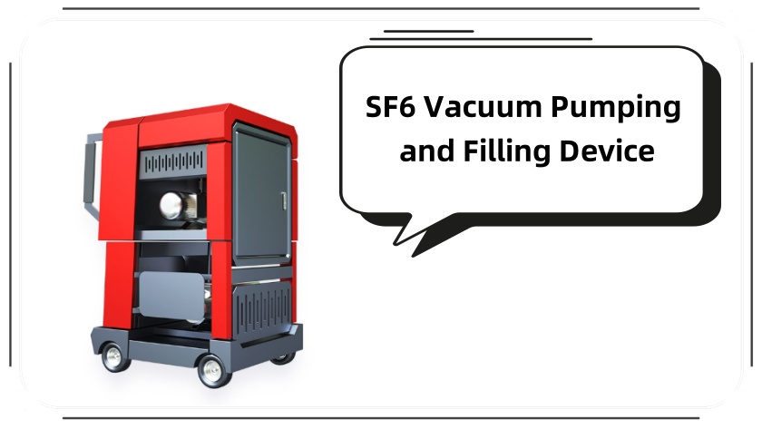 SF6 Vacuum Pumping and Filling Device: Essential for SF6 Gas-Insulated Equipment