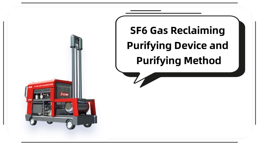 SF6 Gas Reclaiming Purifying Device and Purifying Method: A Complete Guide for 2025