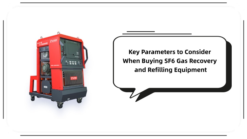 Key Parameters to Consider When Buying SF6 Gas Recovery and Refilling Equipment