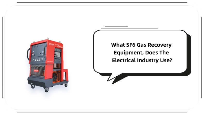 What SF6 Gas Recovery Equipment, Does The Electrical Industry Use?