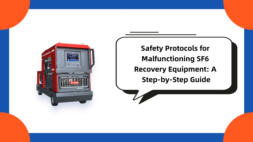Safety Protocols for Malfunctioning SF6 Recovery Equipment: A Step-by-Step Guide