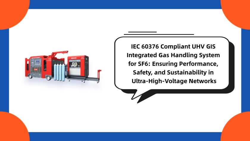 IEC 60376 Compliant UHV GIS Integrated Gas Handling System for SF6