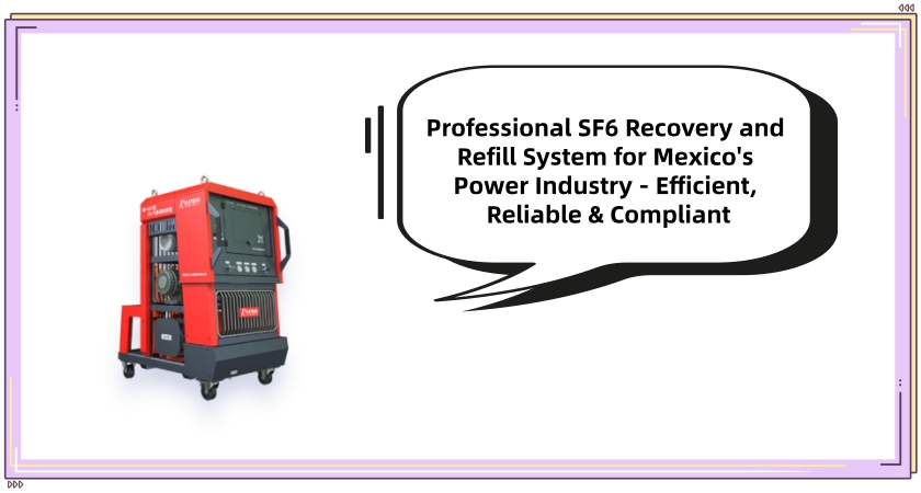 Professional SF6 Recovery and Refill System for Mexico's Power Industry - Efficient, Reliable & Compliant